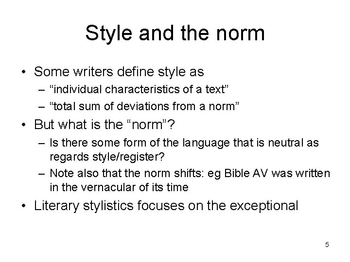 Style and the norm • Some writers define style as – “individual characteristics of