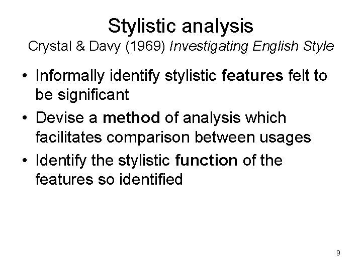 Stylistic analysis Crystal & Davy (1969) Investigating English Style • Informally identify stylistic features