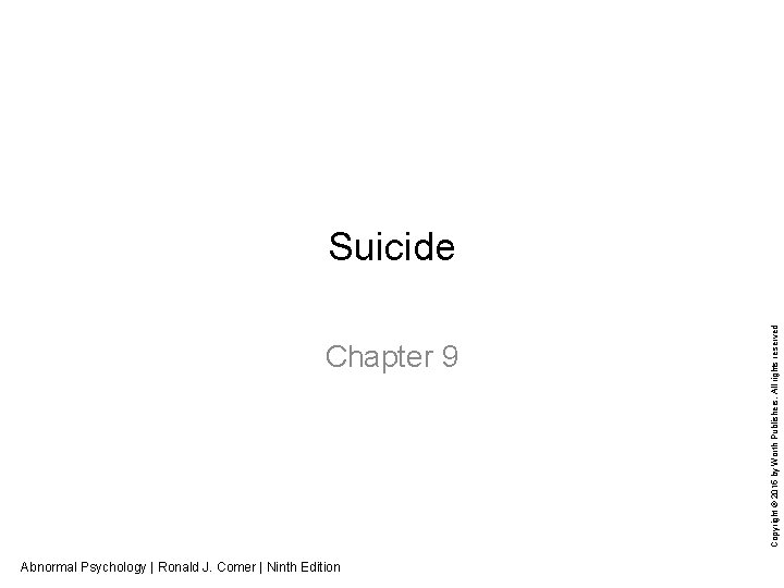 Chapter 9 Abnormal Psychology | Ronald J. Comer | Ninth Edition Copyright © 2015