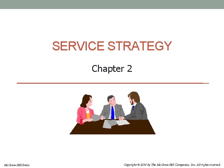 SERVICE STRATEGY Chapter 2 Mc. Graw-Hill/Irwin Copyright © 2014 by The Mc. Graw-Hill Companies,
