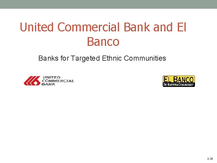 United Commercial Bank and El Banco Banks for Targeted Ethnic Communities 2 -26 