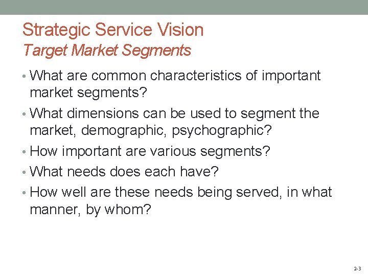 Strategic Service Vision Target Market Segments • What are common characteristics of important market