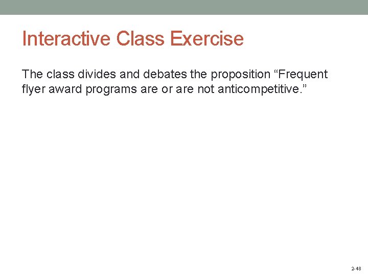 Interactive Class Exercise The class divides and debates the proposition “Frequent flyer award programs