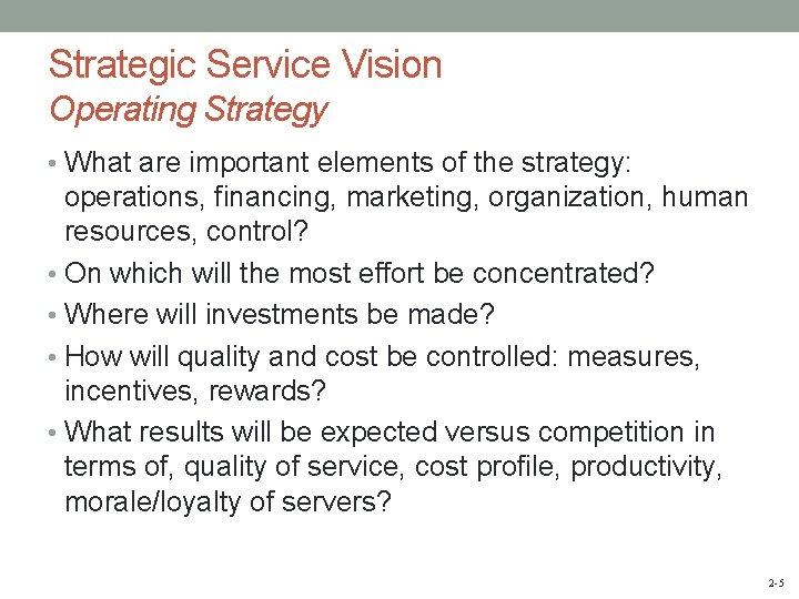 Strategic Service Vision Operating Strategy • What are important elements of the strategy: operations,
