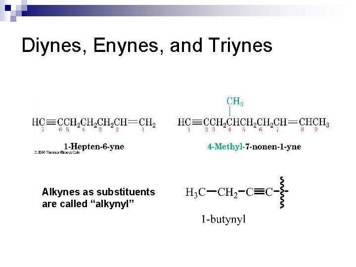 Diynes, Enynes, and Triynes Alkynes as substituents are called “alkynyl” 