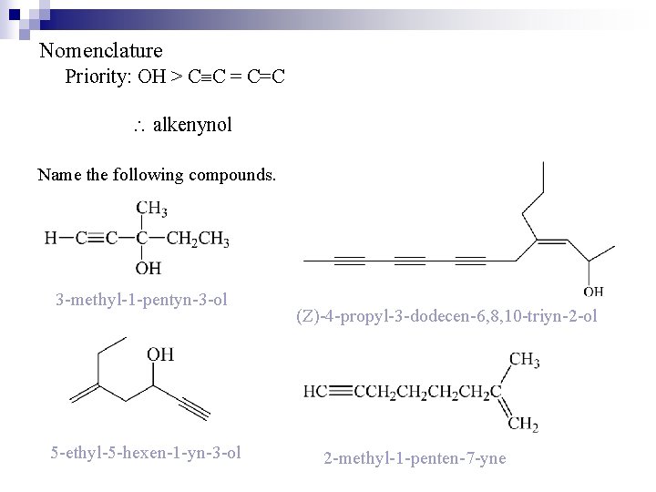 Nomenclature Priority: OH > C C = C=C alkenynol Name the following compounds. 3