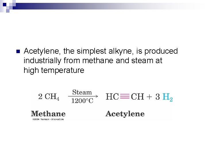 n Acetylene, the simplest alkyne, is produced industrially from methane and steam at high
