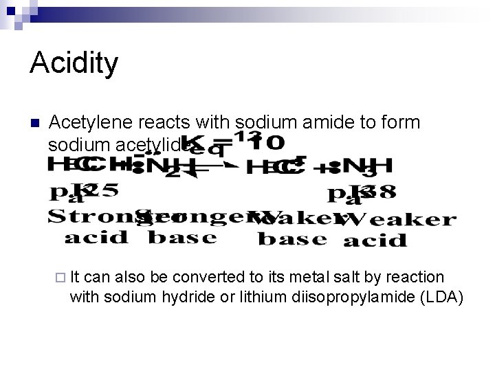 Acidity n Acetylene reacts with sodium amide to form sodium acetylide ¨ It can