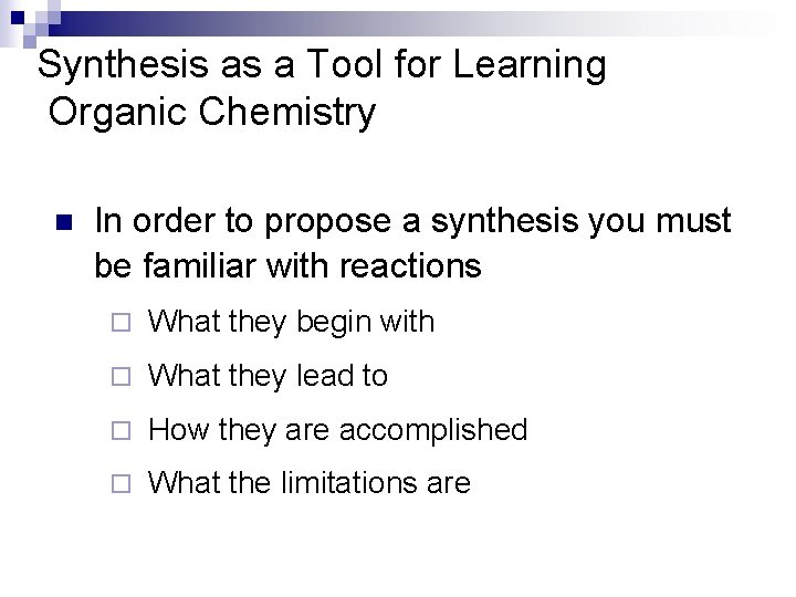 Synthesis as a Tool for Learning Organic Chemistry n In order to propose a