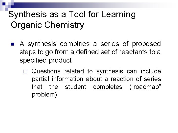 Synthesis as a Tool for Learning Organic Chemistry n A synthesis combines a series