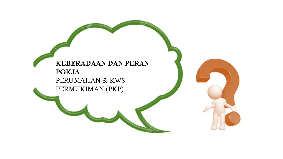 RP 3 KP KEBERADAAN DAN PERAN POKJA PERUMAHAN & KWS PERMUKIMAN (PKP) 