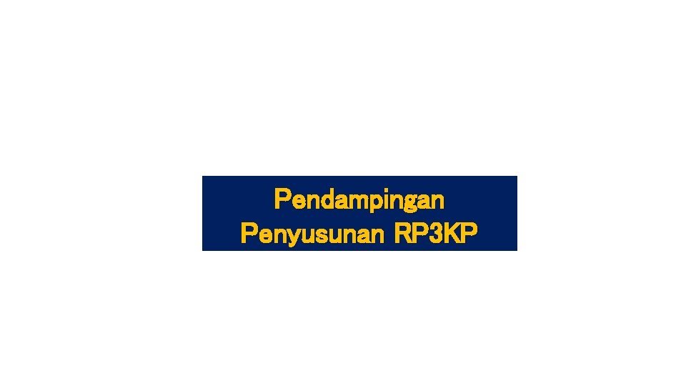 Pendampingan Penyusunan RP 3 KP 