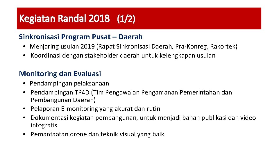 Kegiatan Randal 2018 (1/2) Sinkronisasi Program Pusat – Daerah • Menjaring usulan 2019 (Rapat