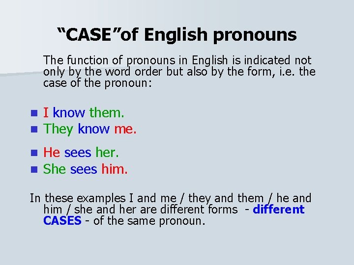 What is a CASE Grammatical cases indicate how