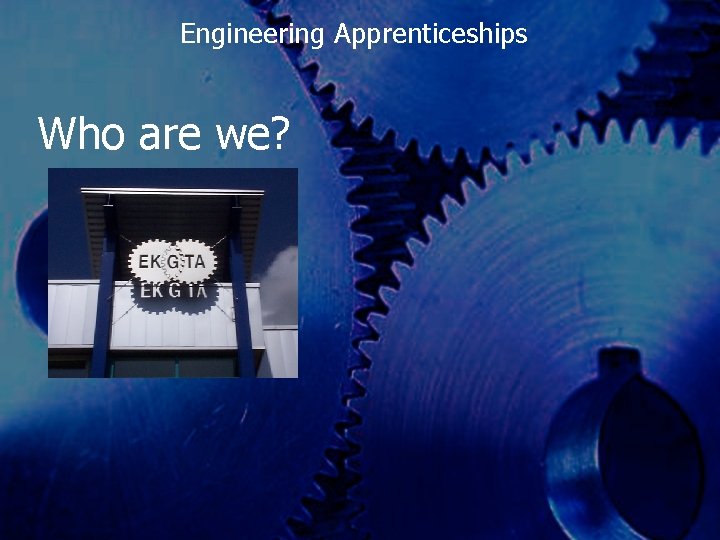 Engineering Apprenticeships Who are we? 