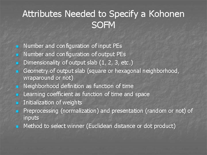Attributes Needed to Specify a Kohonen SOFM n n n n n Number and