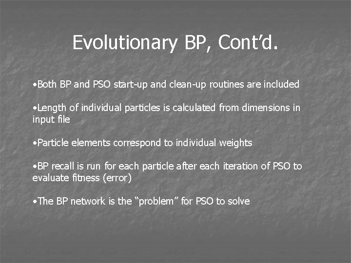 Evolutionary BP, Cont’d. • Both BP and PSO start-up and clean-up routines are included