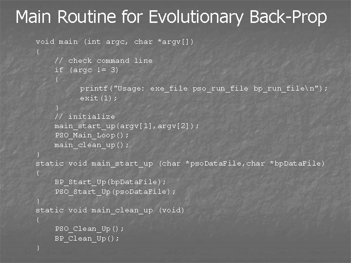 Main Routine for Evolutionary Back-Prop void main (int argc, char *argv[]) { // check