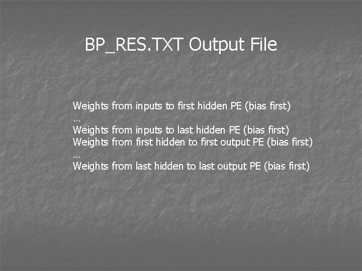 BP_RES. TXT Output File Weights … Weights from inputs to first hidden PE (bias