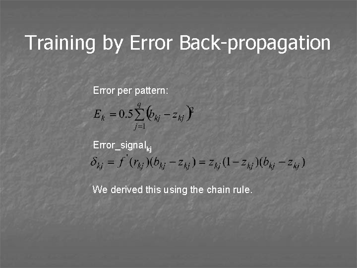 Training by Error Back-propagation Error per pattern: Error_signalkj We derived this using the chain