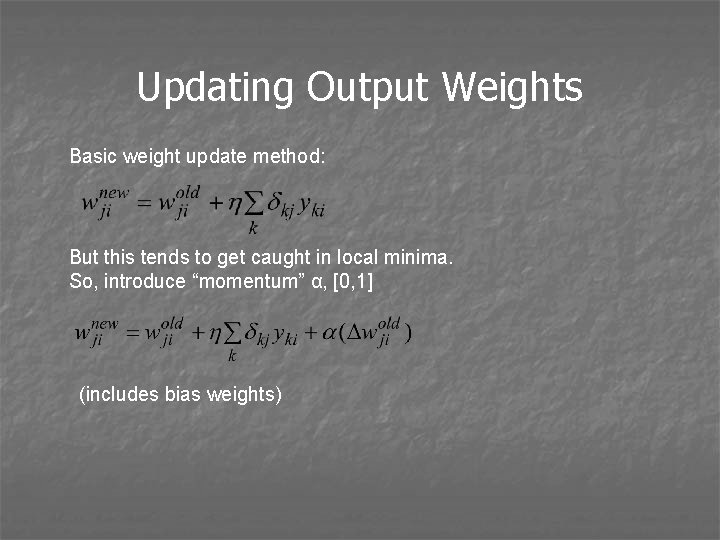 Updating Output Weights Basic weight update method: But this tends to get caught in