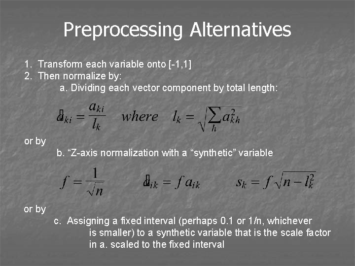 Preprocessing Alternatives 1. Transform each variable onto [-1, 1] 2. Then normalize by: a.