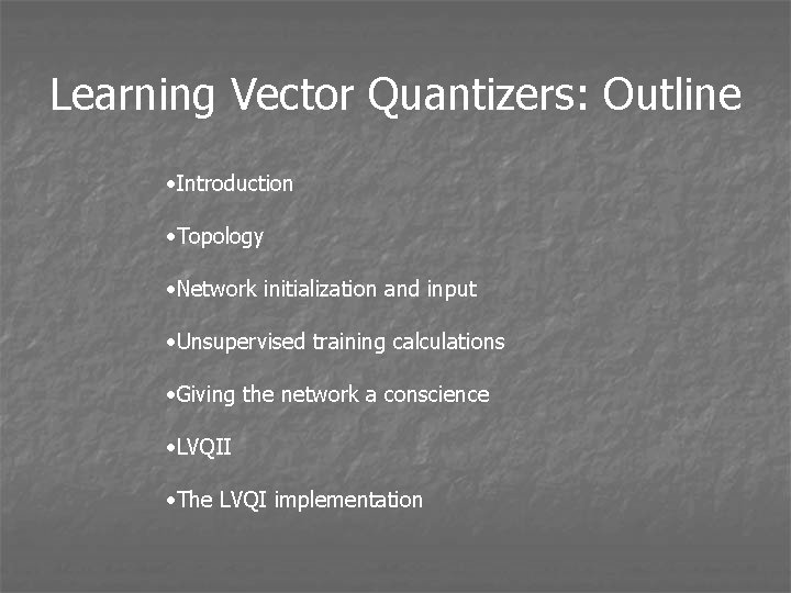 Learning Vector Quantizers: Outline • Introduction • Topology • Network initialization and input •