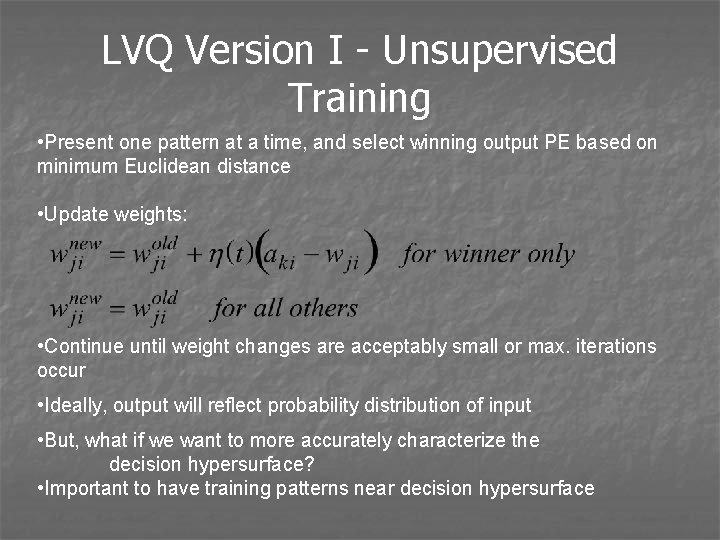 LVQ Version I - Unsupervised Training • Present one pattern at a time, and