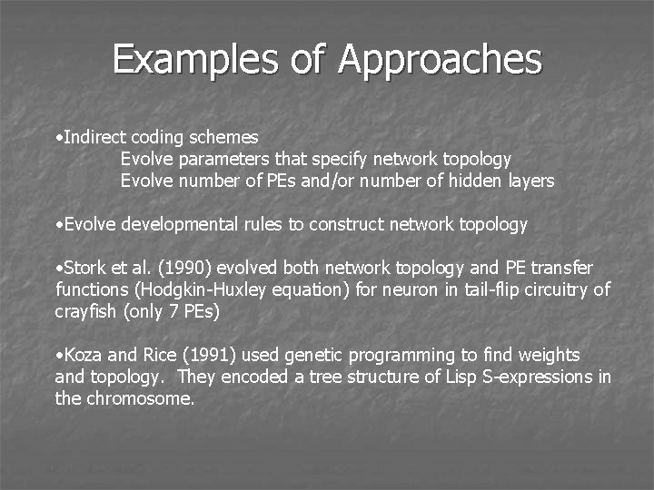 Examples of Approaches • Indirect coding schemes Evolve parameters that specify network topology Evolve