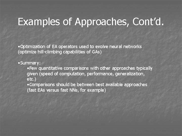 Examples of Approaches, Cont’d. • Optimization of EA operators used to evolve neural networks