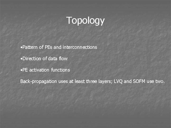 Topology • Pattern of PEs and interconnections • Direction of data flow • PE