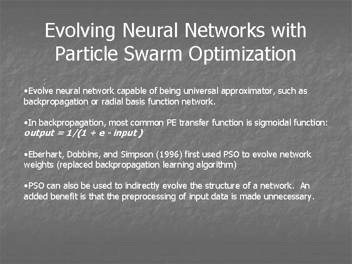 Evolving Neural Networks with Particle Swarm Optimization • Evolve neural network capable of being