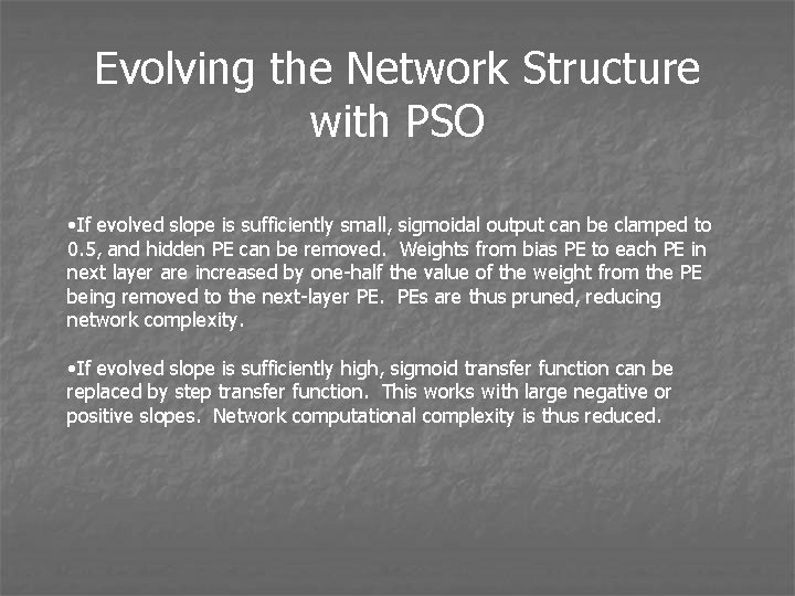 Evolving the Network Structure with PSO • If evolved slope is sufficiently small, sigmoidal