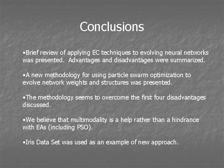 Conclusions • Brief review of applying EC techniques to evolving neural networks was presented.