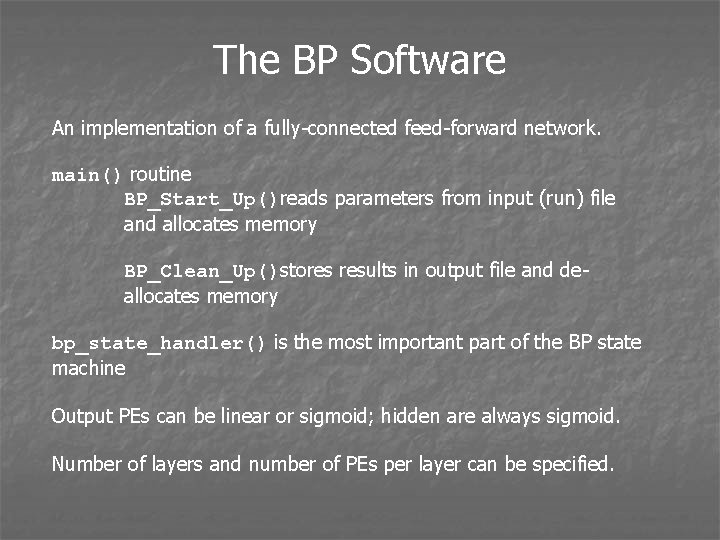 The BP Software An implementation of a fully-connected feed-forward network. main() routine BP_Start_Up()reads parameters