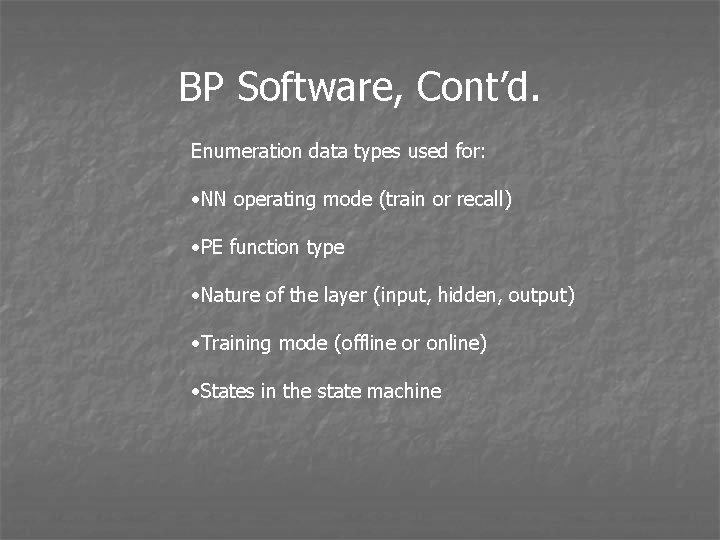 BP Software, Cont’d. Enumeration data types used for: • NN operating mode (train or