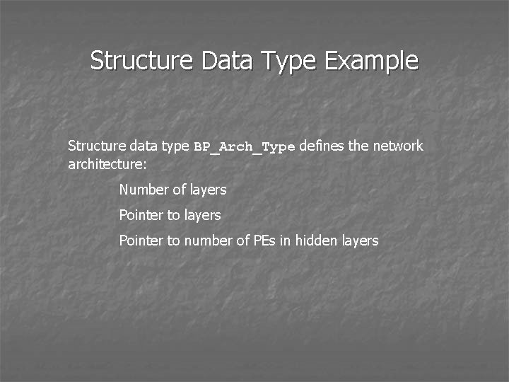 Structure Data Type Example Structure data type BP_Arch_Type defines the network architecture: Number of