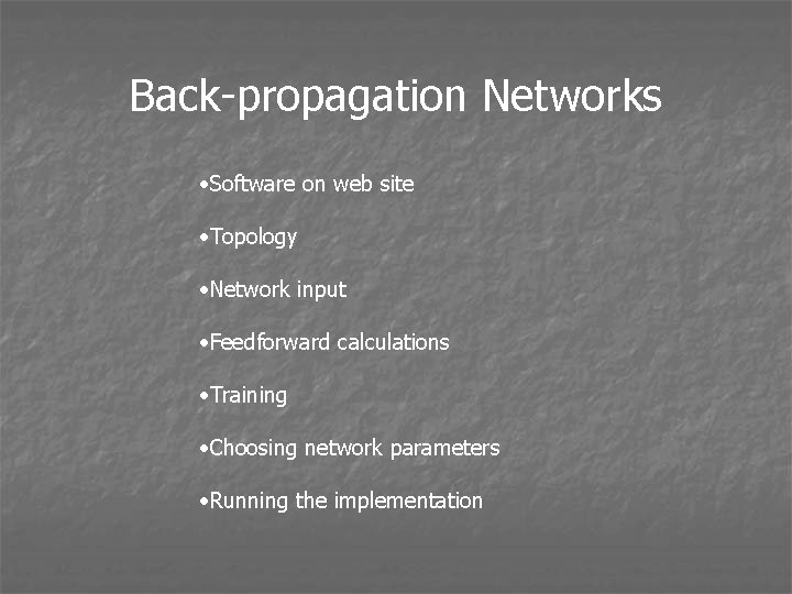 Back-propagation Networks • Software on web site • Topology • Network input • Feedforward