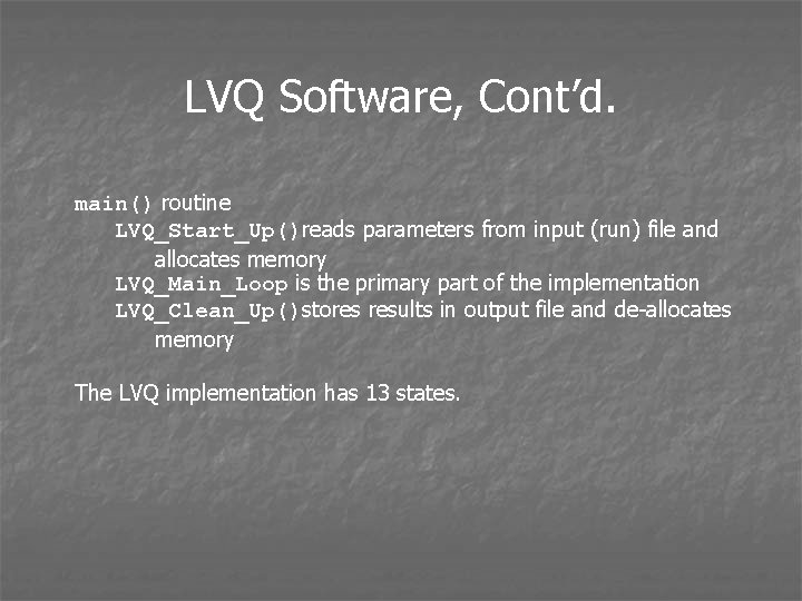 LVQ Software, Cont’d. main() routine LVQ_Start_Up()reads parameters from input (run) file and allocates memory