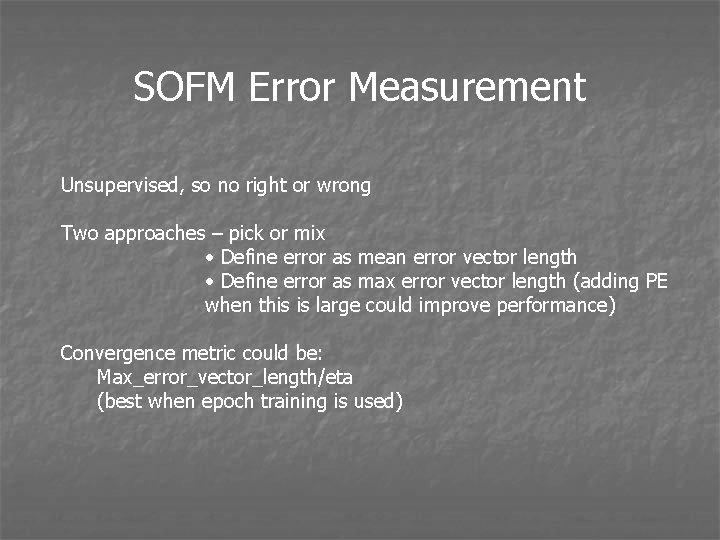 SOFM Error Measurement Unsupervised, so no right or wrong Two approaches – pick or