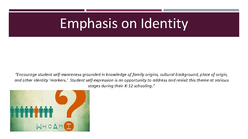Emphasis on Identity “Encourage student self-awareness grounded in knowledge of family origins, cultural background,
