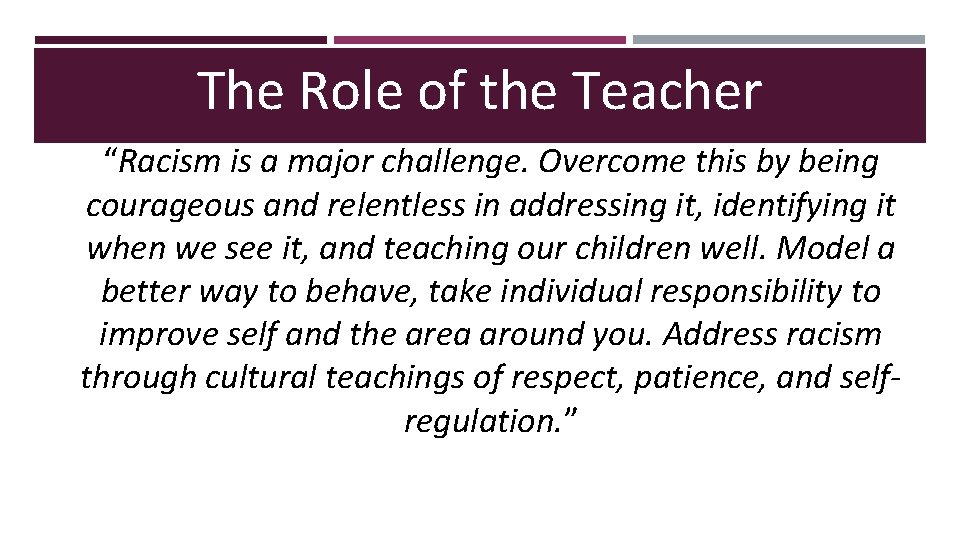 The Role of the Teacher “Racism is a major challenge. Overcome this by being