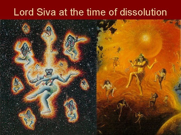 Lord Siva at the time of dissolution 