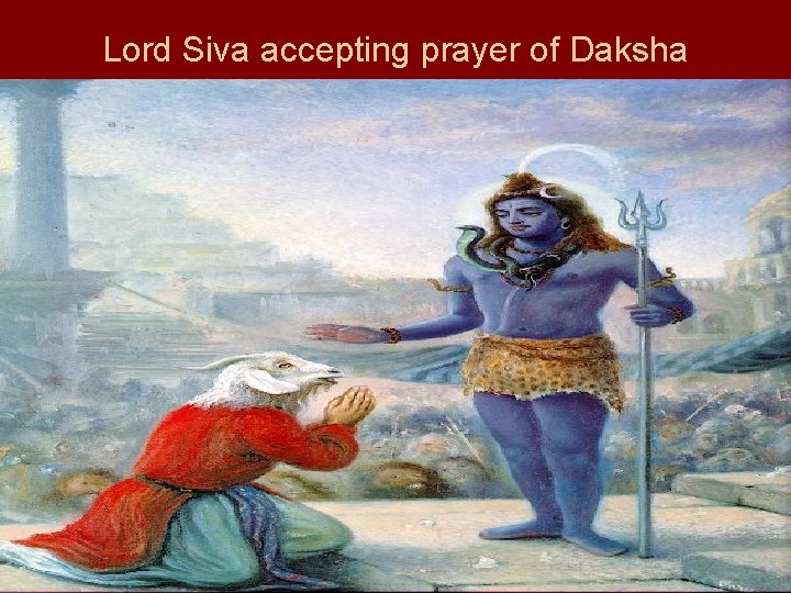 Lord Siva accepting prayer of Daksha 