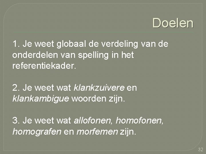 Doelen 1. Je weet globaal de verdeling van de onderdelen van spelling in het