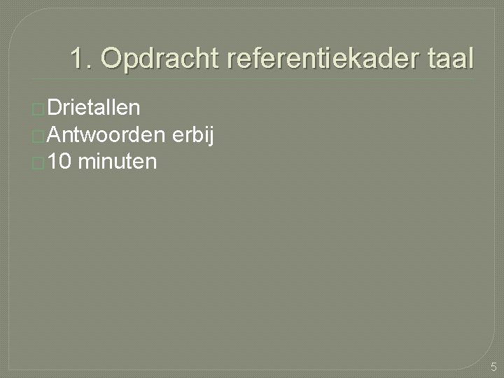 1. Opdracht referentiekader taal �Drietallen �Antwoorden � 10 erbij minuten 5 