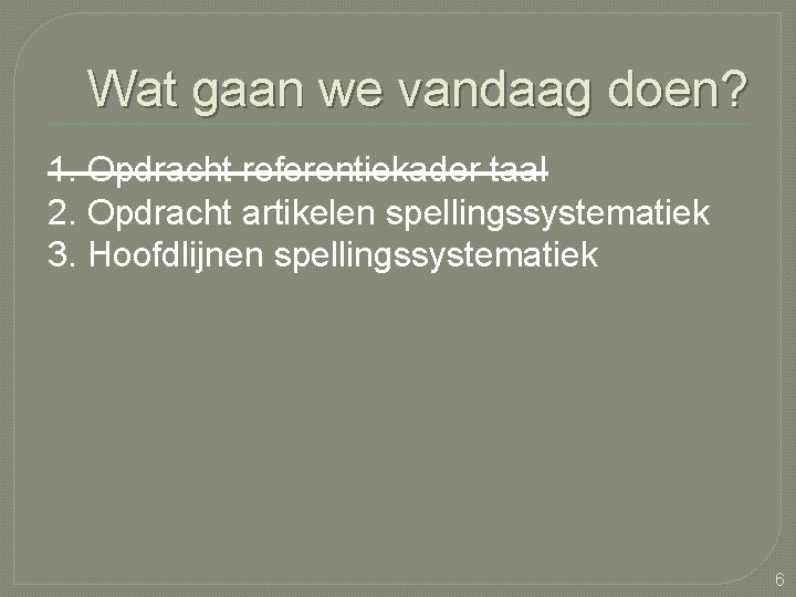 Wat gaan we vandaag doen? 1. Opdracht referentiekader taal 2. Opdracht artikelen spellingssystematiek 3.