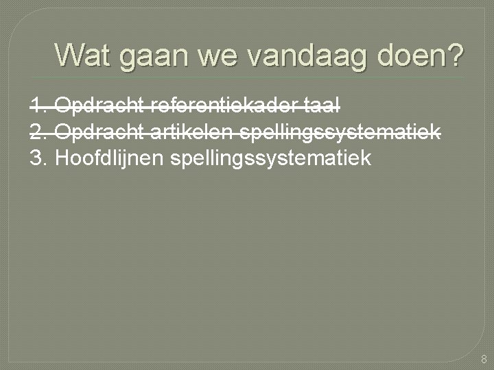 Wat gaan we vandaag doen? 1. Opdracht referentiekader taal 2. Opdracht artikelen spellingssystematiek 3.