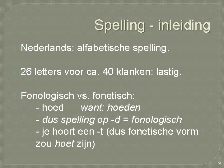 Spelling - inleiding �Nederlands: � 26 alfabetische spelling. letters voor ca. 40 klanken: lastig.