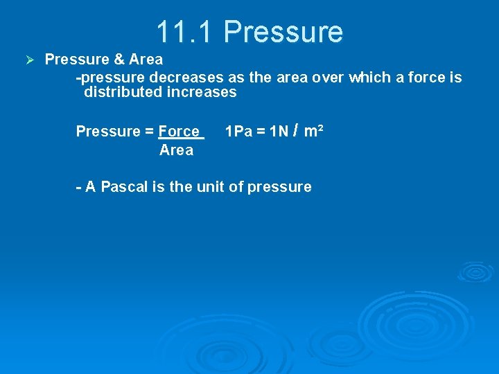 11. 1 Pressure Ø Pressure & Area -pressure decreases as the area over which